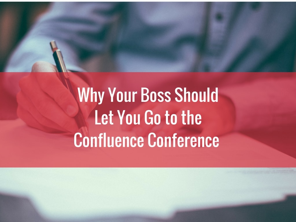 Why Your Boss Should Let You Go To Confluence